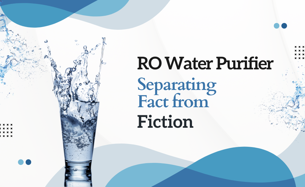 RO Water Purifiers: Separating Fact from Fiction